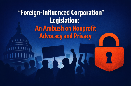 “Foreign-Influenced Corporation” Legislation: An Ambush on Nonprofit Advocacy and Privacy